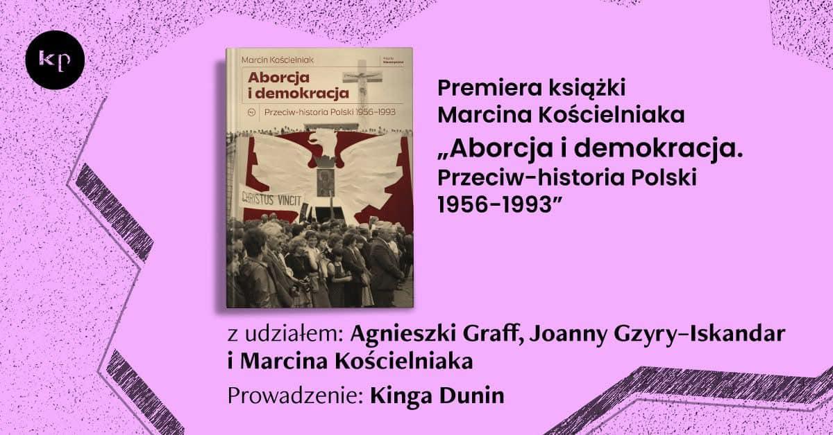 
кр - logo krytyki politycznej
okładka książki

Premiera książki
Marcina Kościelniaka
,,Aborcja i demokracja. Przeciw-historia Polski 1956-1993"
z udziałem: Agnieszki Graff, Joanny Gzyry-Iskandar
i Marcina Kościelniaka
Prowadzenie: Kinga Dunin